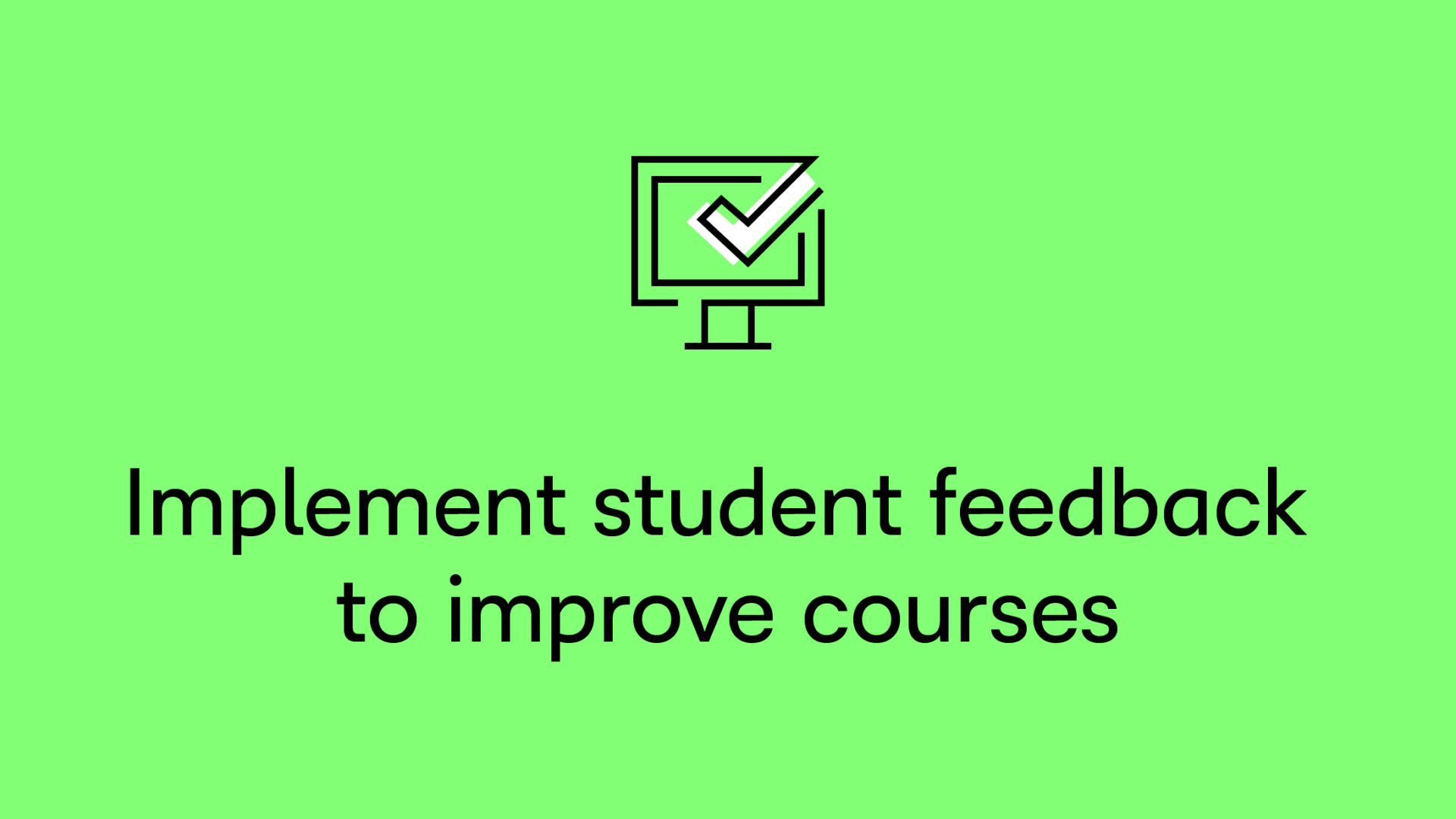 Implement student feedback to improve courses